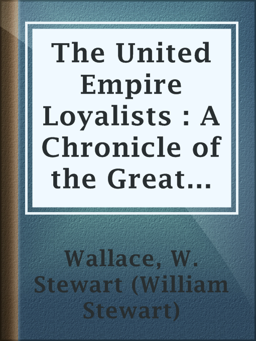 Imagen de portada para The United Empire Loyalists : A Chronicle of the Great Migration
